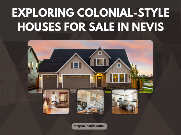 Exploring Colonial-Style Houses for Sale in Nevis